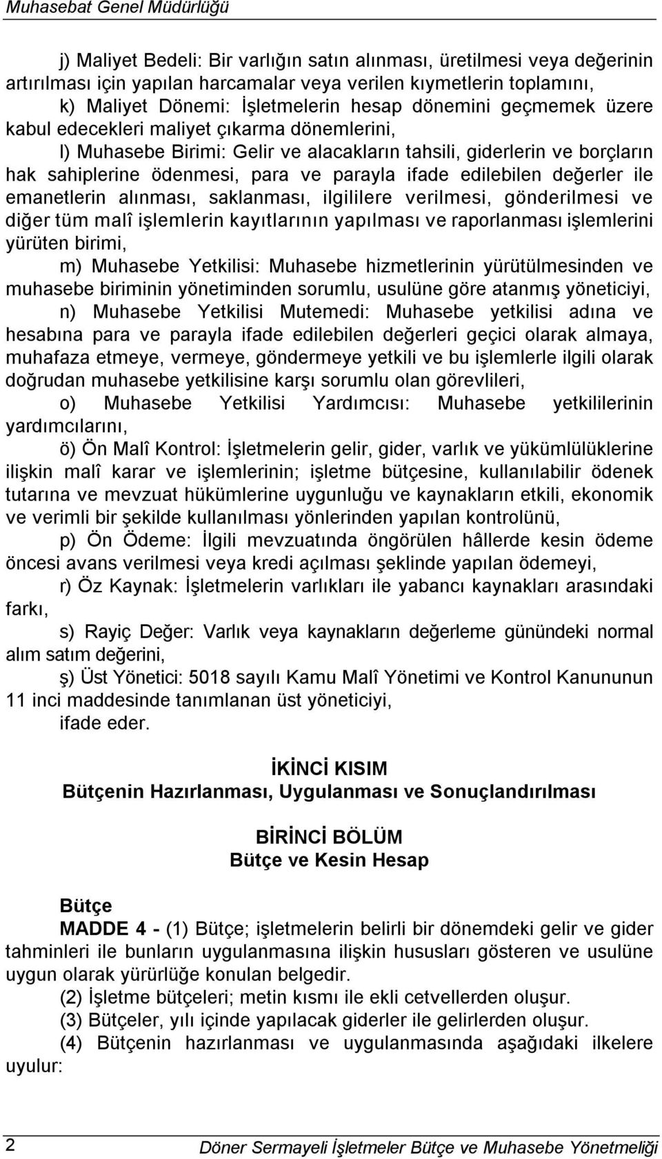 değerler ile emanetlerin alınması, saklanması, ilgililere verilmesi, gönderilmesi ve diğer tüm malî işlemlerin kayıtlarının yapılması ve raporlanması işlemlerini yürüten birimi, m) Muhasebe