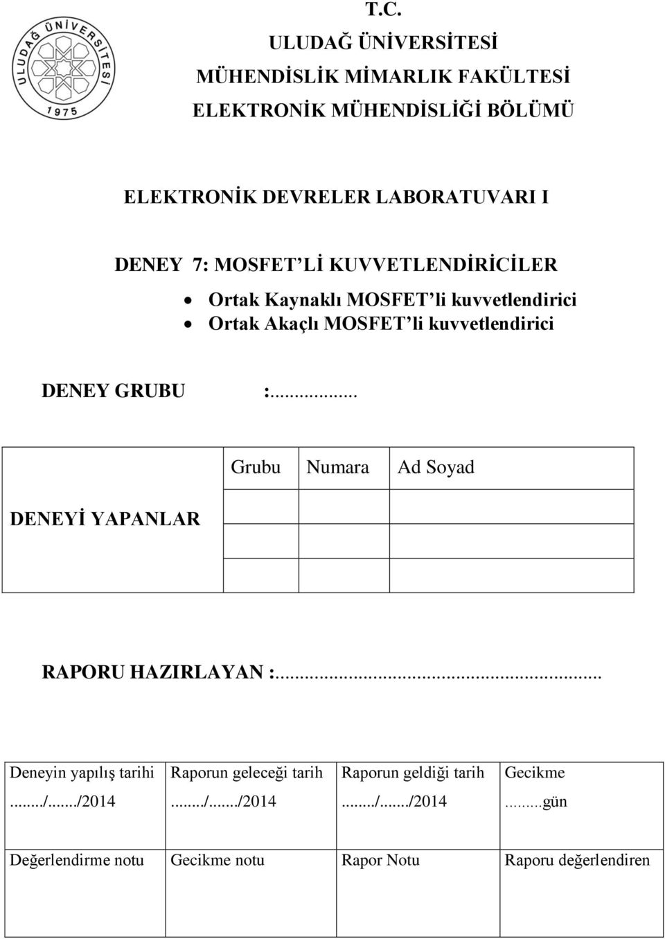 GRUBU :... DENEYİ YAPANLAR Grubu Numara Ad Soyad RAPORU HAZIRLAYAN :.