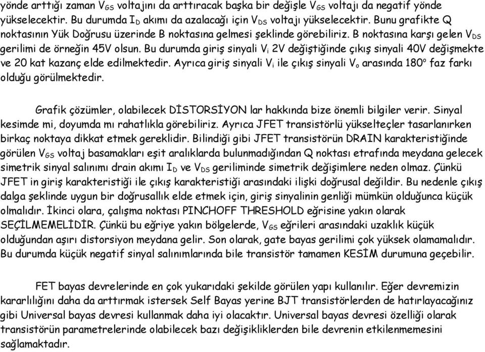 Bu durumda giriş sinyali V i 2V değiştiğinde çıkış sinyali 40V değişmekte ve 20 kat kazanç elde edilmektedir.