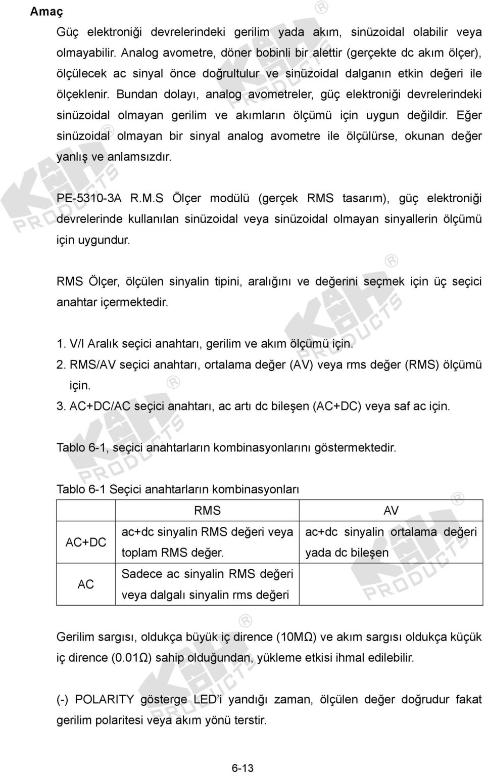 Bundan dolayı, analog avometreler, güç elektroniği devrelerindeki sinüzoidal olmayan gerilim ve akımların ölçümü için uygun değildir.