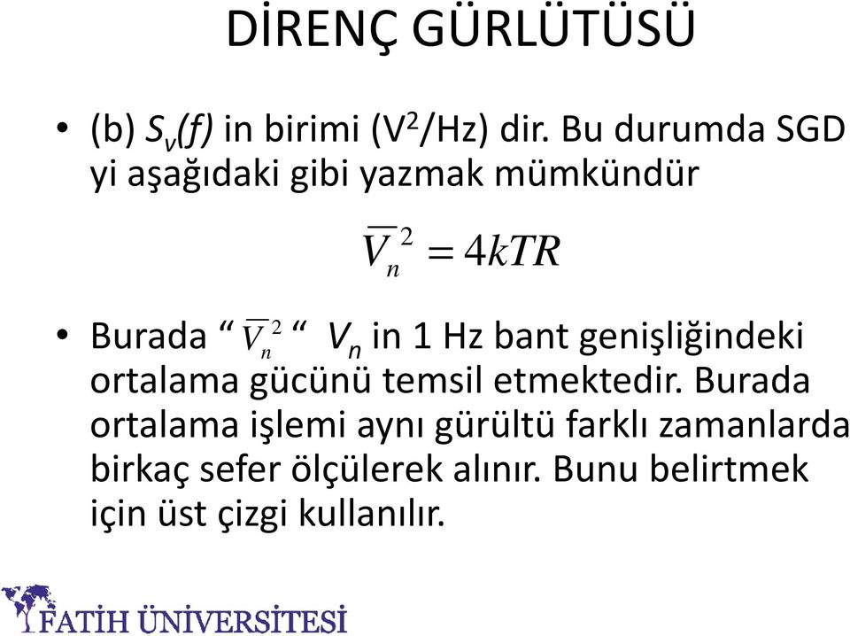 1 Hz bant genişliğindeki ortalama gücünü temsil etmektedir.