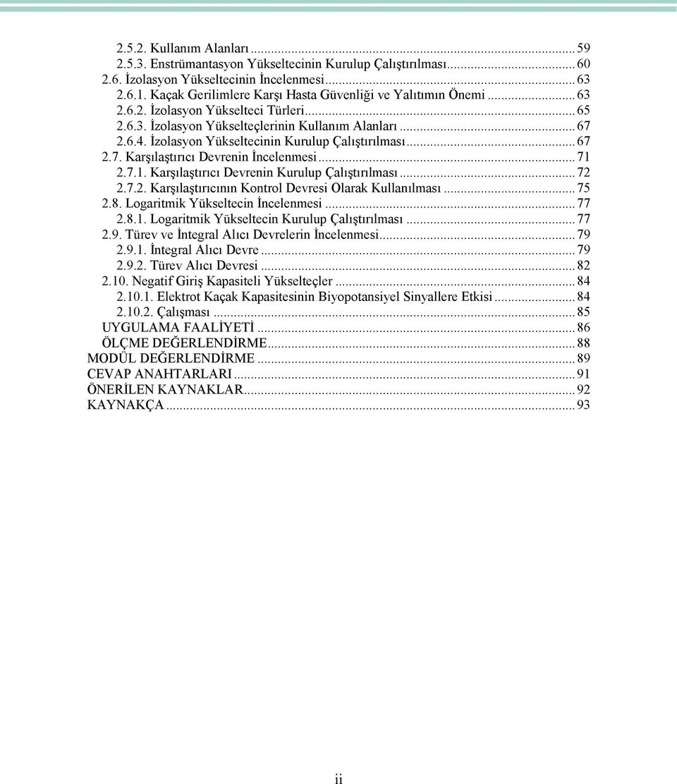 İzolasyon Yükseltecinin Kurulup Çalıştırılması...67 2.7. Karşılaştırıcı Devrenin İncelenmesi...71 2.7.1. Karşılaştırıcı Devrenin Kurulup Çalıştırılması...72 2.7.2. Karşılaştırıcının Kontrol Devresi Olarak Kullanılması.