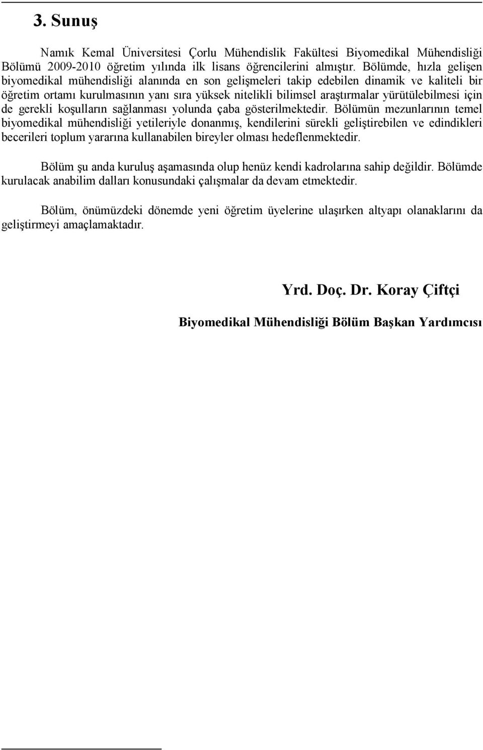 yürütülebilmesi için de gerekli koşulların sağlanması yolunda çaba gösterilmektedir.