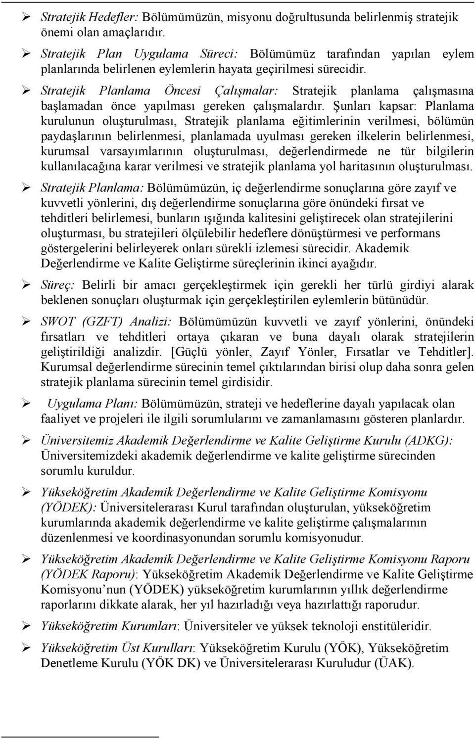 Stratejik Planlama Öncesi Çalışmalar: Stratejik planlama çalışmasına başlamadan önce yapılması gereken çalışmalardır.