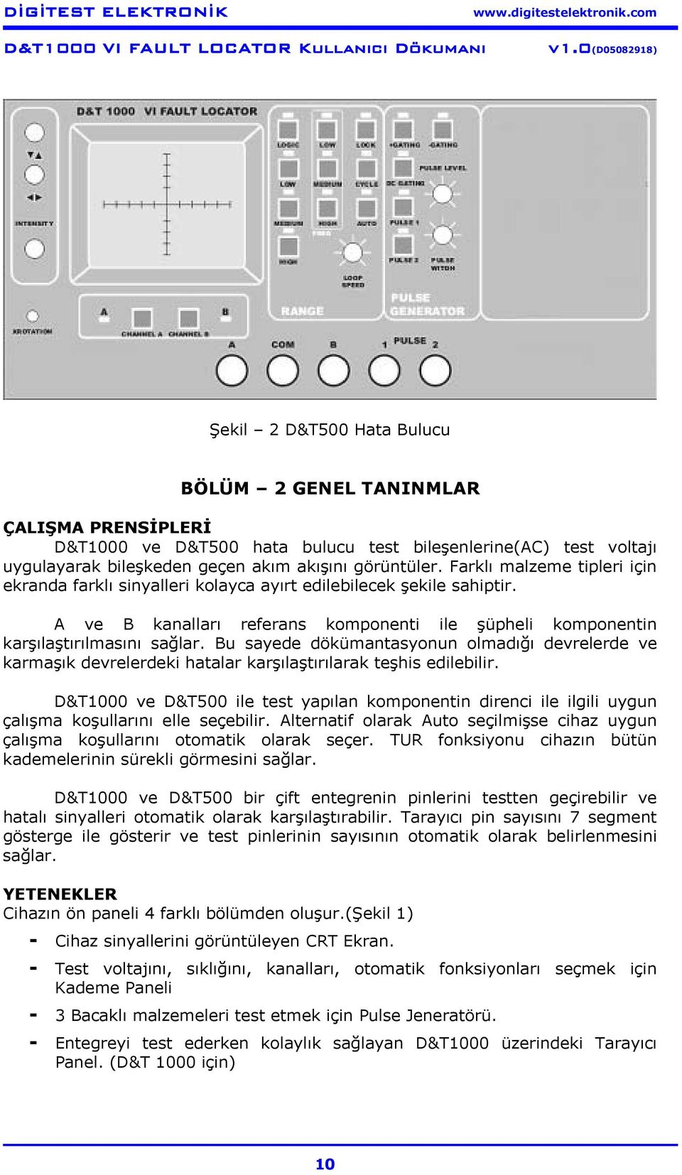 Bu sayede dökümantasyonun olmadığı devrelerde ve karmaşık devrelerdeki hatalar karşılaştırılarak teşhis edilebilir.