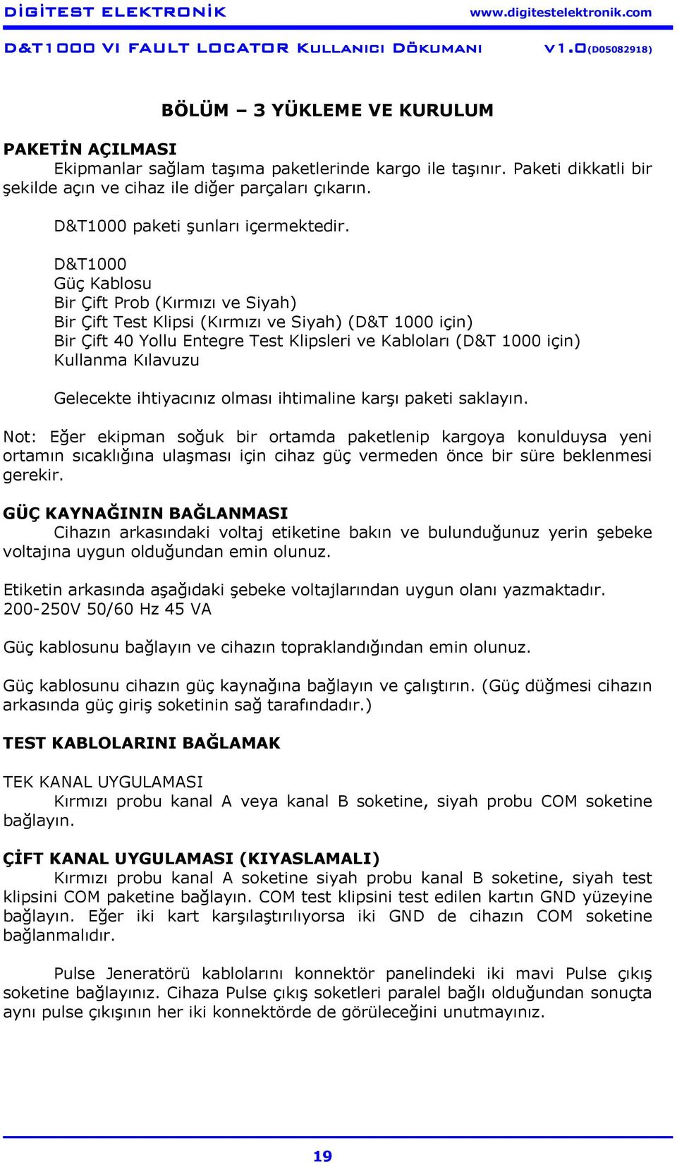 D&T1000 Güç Kablosu Bir Çift Prob (Kırmızı ve Siyah) Bir Çift Test Klipsi (Kırmızı ve Siyah) (D&T 1000 için) Bir Çift 40 Yollu Entegre Test Klipsleri ve Kabloları (D&T 1000 için) Kullanma Kılavuzu