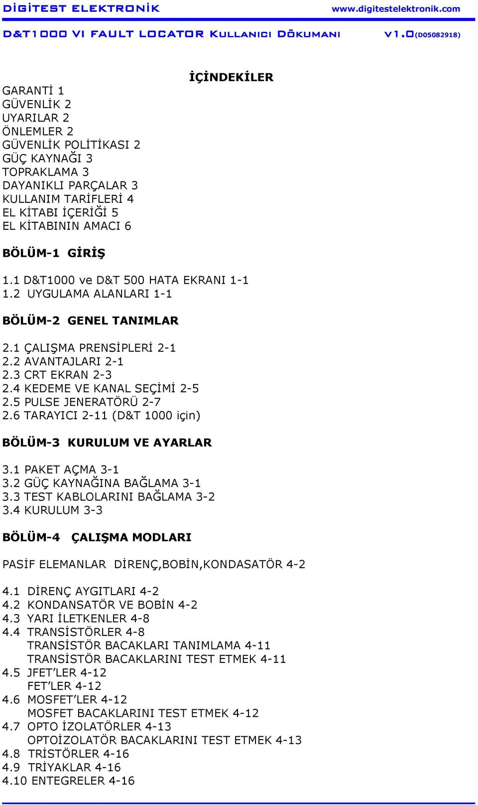 5 PULSE JENERATÖRÜ 2-7 2.6 TARAYICI 2-11 (D&T 1000 için) BÖLÜM-3 KURULUM VE AYARLAR 3.1 PAKET AÇMA 3-1 3.2 GÜÇ KAYNAĞINA BAĞLAMA 3-1 3.3 TEST KABLOLARINI BAĞLAMA 3-2 3.