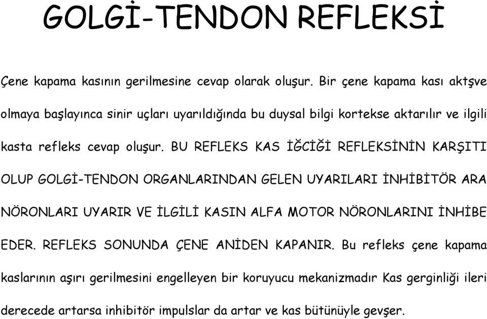 BU REFLEKS KAS İĞCİĞİ REFLEKSİNİN KARŞITI OLUP GOLGİ-TENDON ORGANLARINDAN GELEN UYARILARI İNHİBİTÖR ARA NÖRONLARI UYARIR VE İLGİLİ KASIN ALFA MOTOR