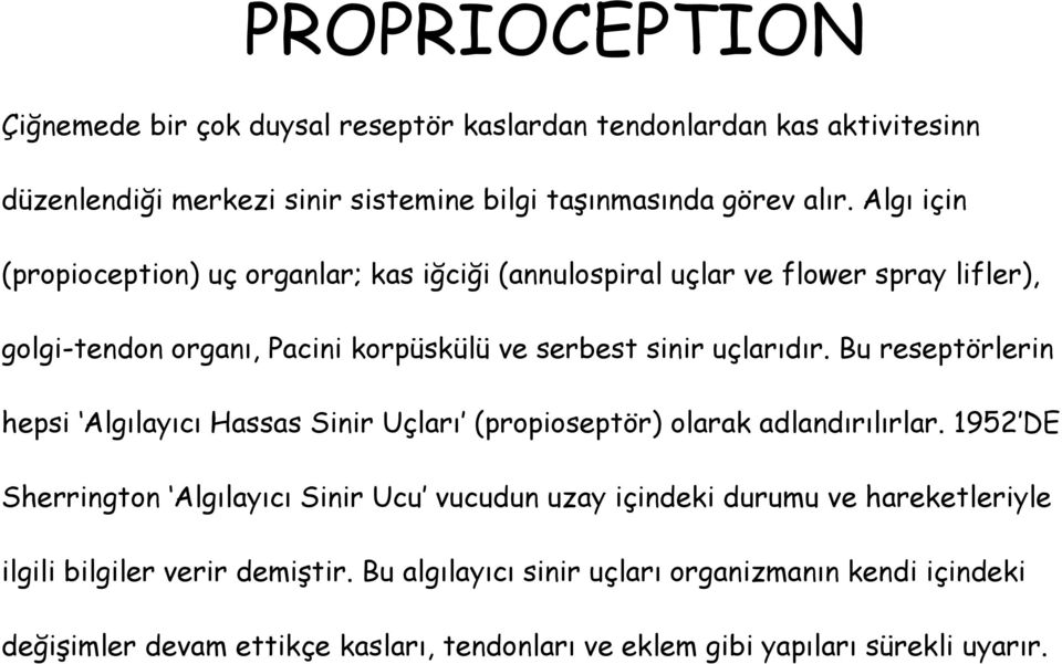 Bu reseptörlerin hepsi Algılayıcı Hassas Sinir Uçları (propioseptör) olarak adlandırılırlar.