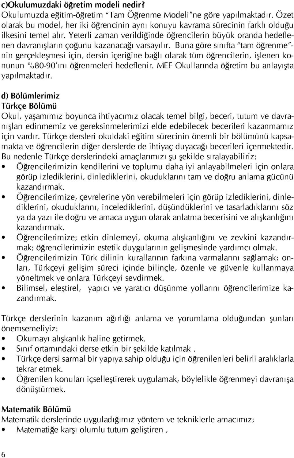 Yeterli zaman verildiğinde öğrencilerin büyük oranda hedeflenen davranışların çoğunu kazanacağı varsayılır.