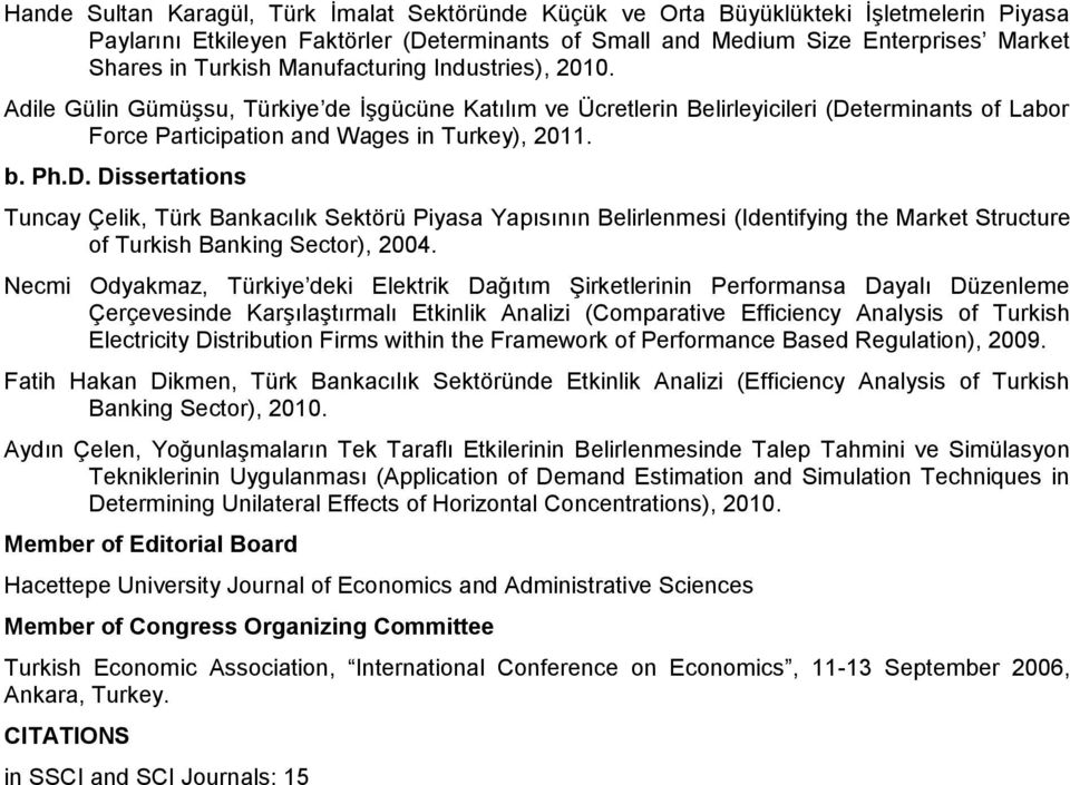 terminants of Labor Force Participation and Wages in Turkey), 2011. b. Ph.D.