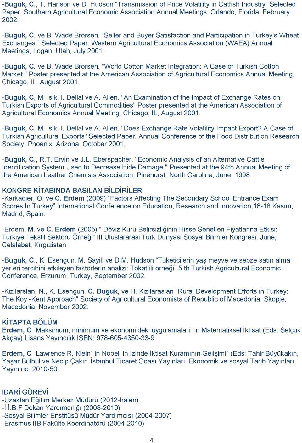 Western Agricultural Economics Association (WAEA) Annual Meetings, Logan, Utah, July 2001. -Buguk, C. ve B. Wade Brorsen.