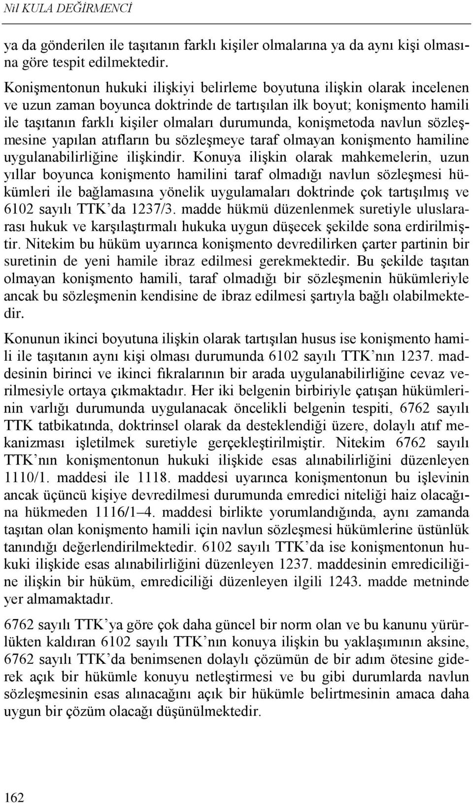 konişmetoda navlun sözleşmesine yapılan atıfların bu sözleşmeye taraf olmayan konişmento hamiline uygulanabilirliğine ilişkindir.