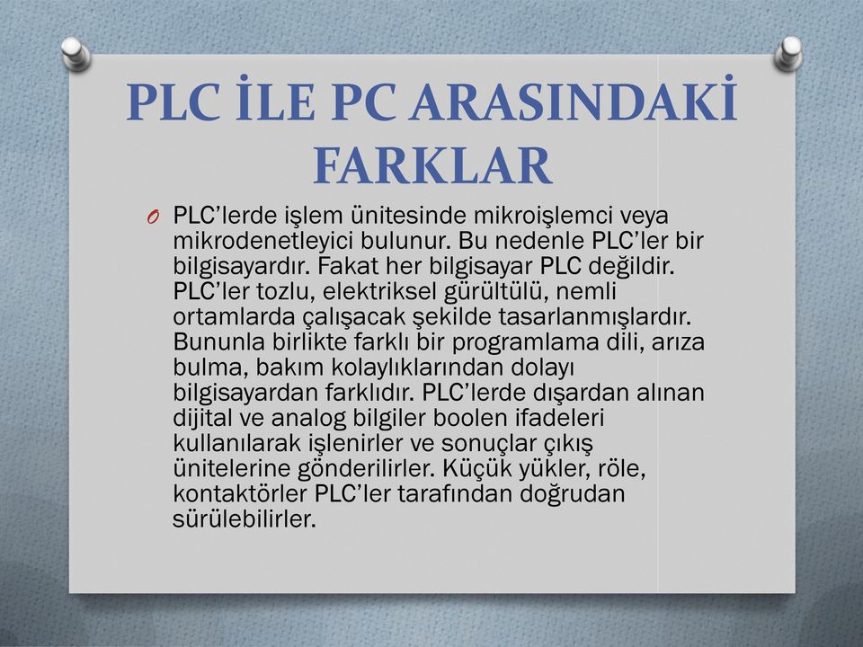 Bununla birlikte farklı bir programlama dili, arıza bulma, bakım kolaylıklarından dolayı bilgisayardan farklıdır.