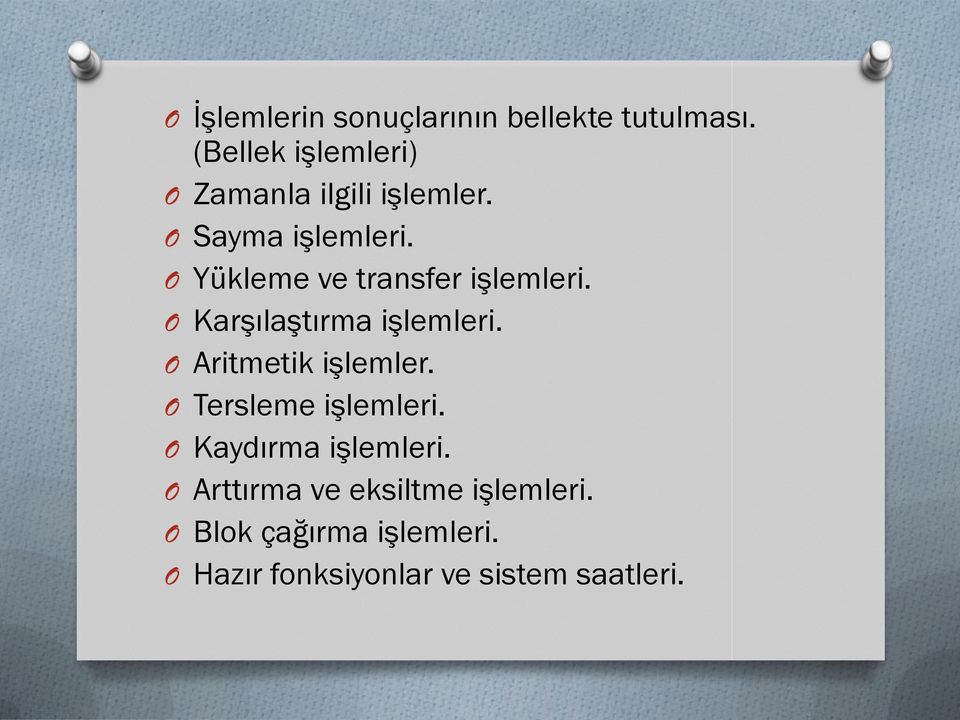 O Yükleme ve transfer işlemleri. O Karşılaştırma işlemleri. O Aritmetik işlemler.