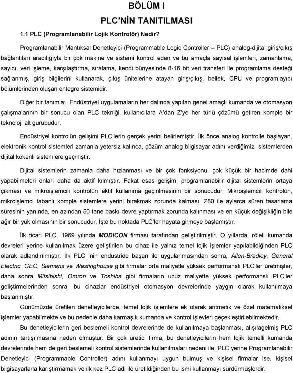 zamanlama, sayıcı, veri işleme, karşılaştırma, sıralama, kendi bünyesinde 8-16 bit veri transferi ile programlama desteği sağlanmış, giriş bilgilerini kullanarak, çıkış ünitelerine atayan