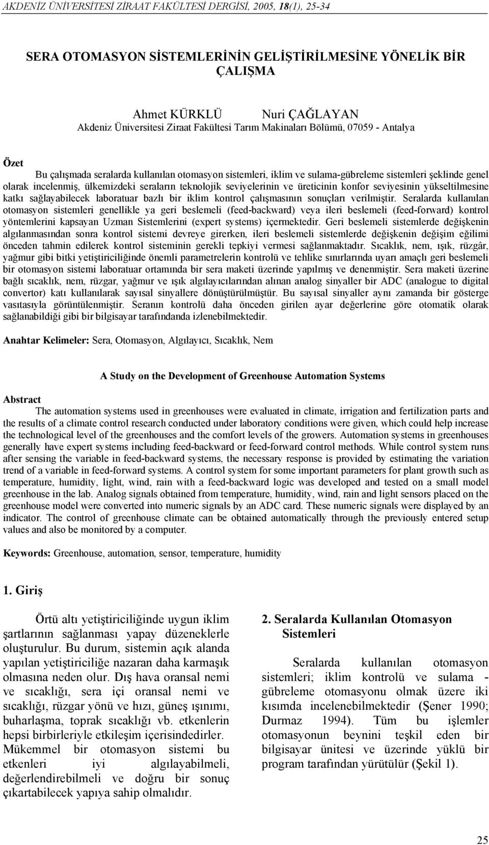 teknolojik seviyelerinin ve üreticinin konfor seviyesinin yükseltilmesine katkı sağlayabilecek laboratuar bazlı bir iklim kontrol çalışmasının sonuçları verilmiştir.