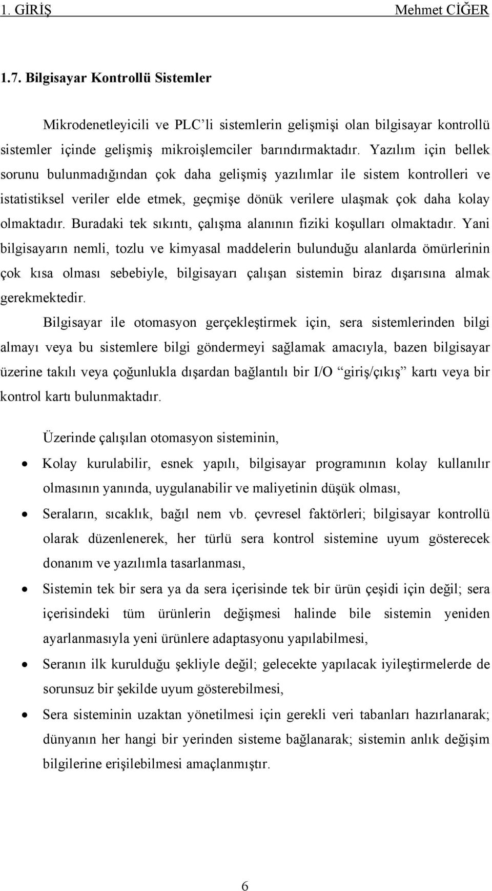 Buradaki tek sıkıntı, çalışma alanının fiziki koşulları olmaktadır.