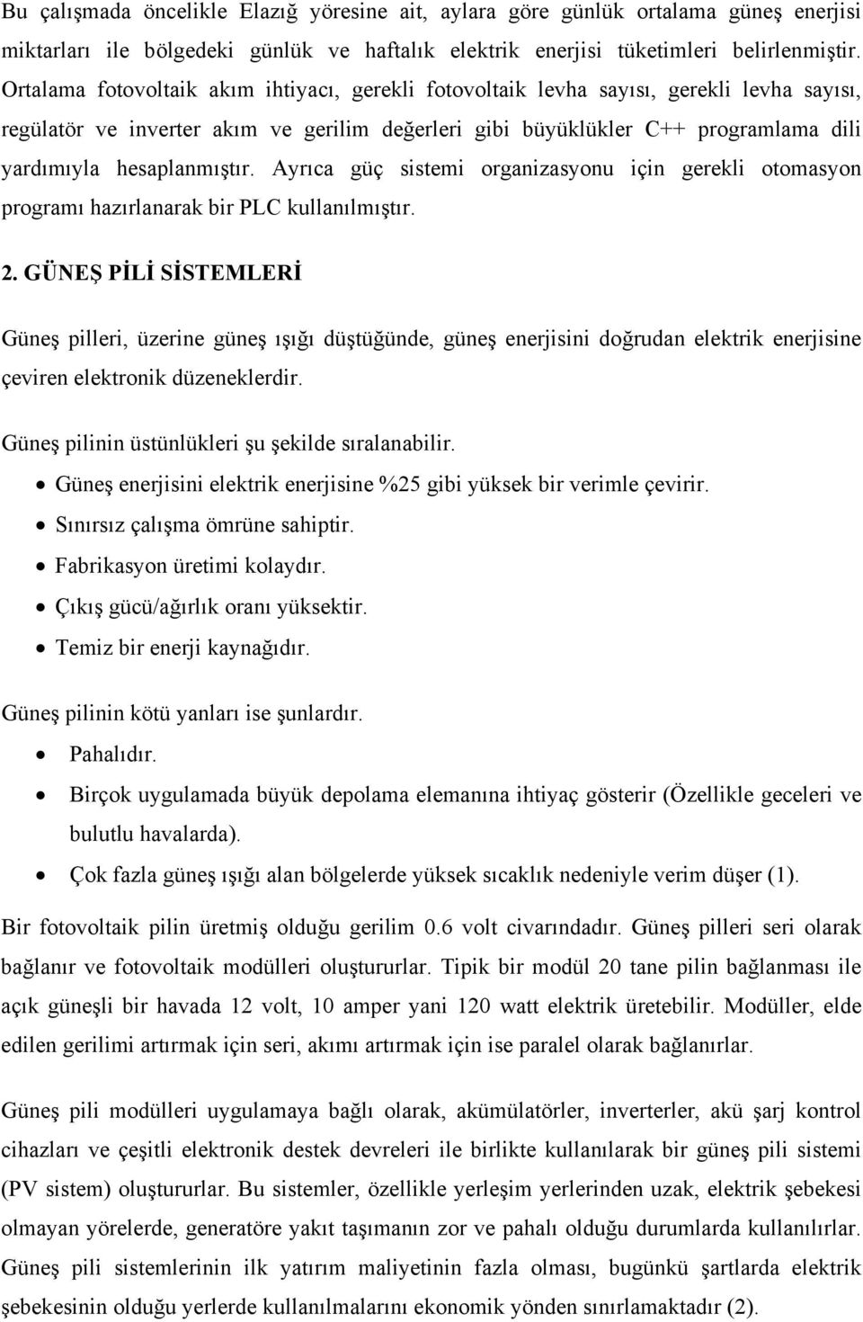 hesaplanmıştır. Ayrıca güç sistemi organizasyonu için gerekli otomasyon programı hazırlanarak bir PLC kullanılmıştır. 2.