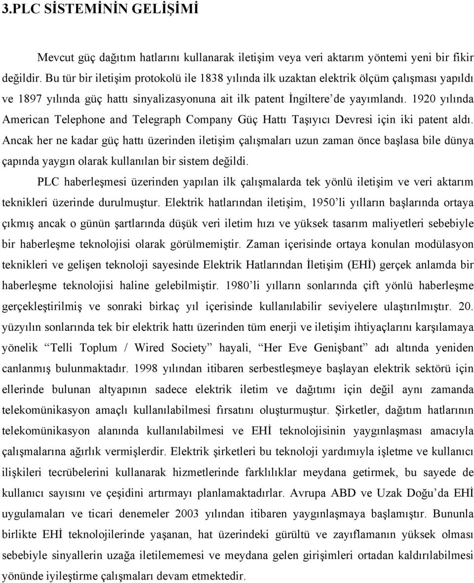 1920 yılında American Telephone and Telegraph Company Güç Hattı Taşıyıcı Devresi için iki patent aldı.