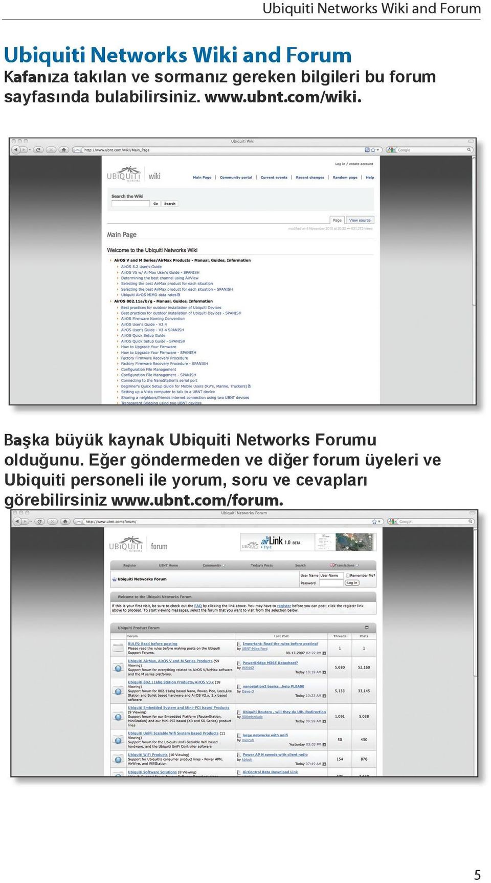 Başka büyük kaynak Ubiquiti Networks Forumu olduğunu.