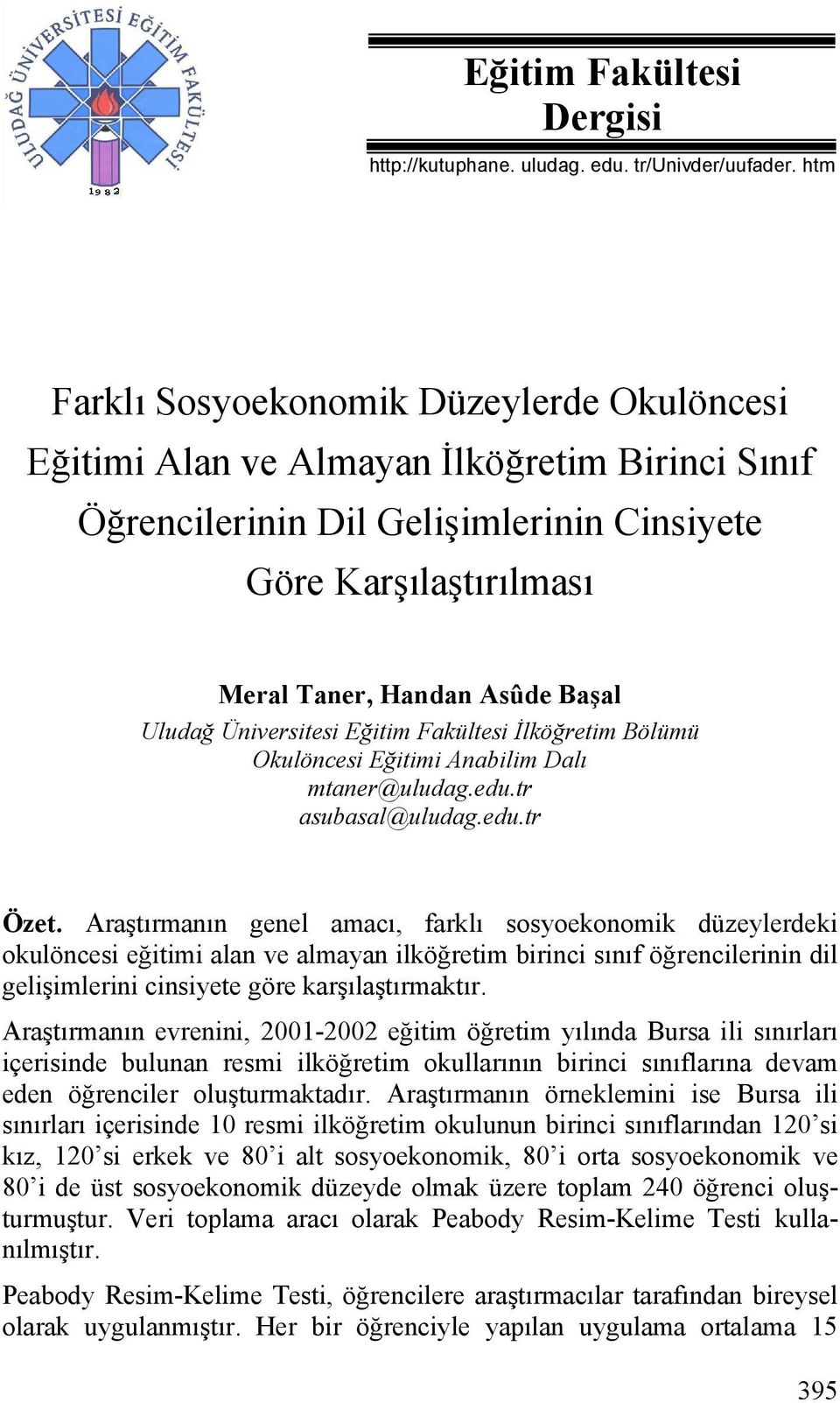 Uludağ Üniversitesi Eğitim Fakültesi İlköğretim Bölümü Okulöncesi Eğitimi Anabilim Dalı mtaner@uludag.edu.tr asubasal@uludag.edu.tr Özet.