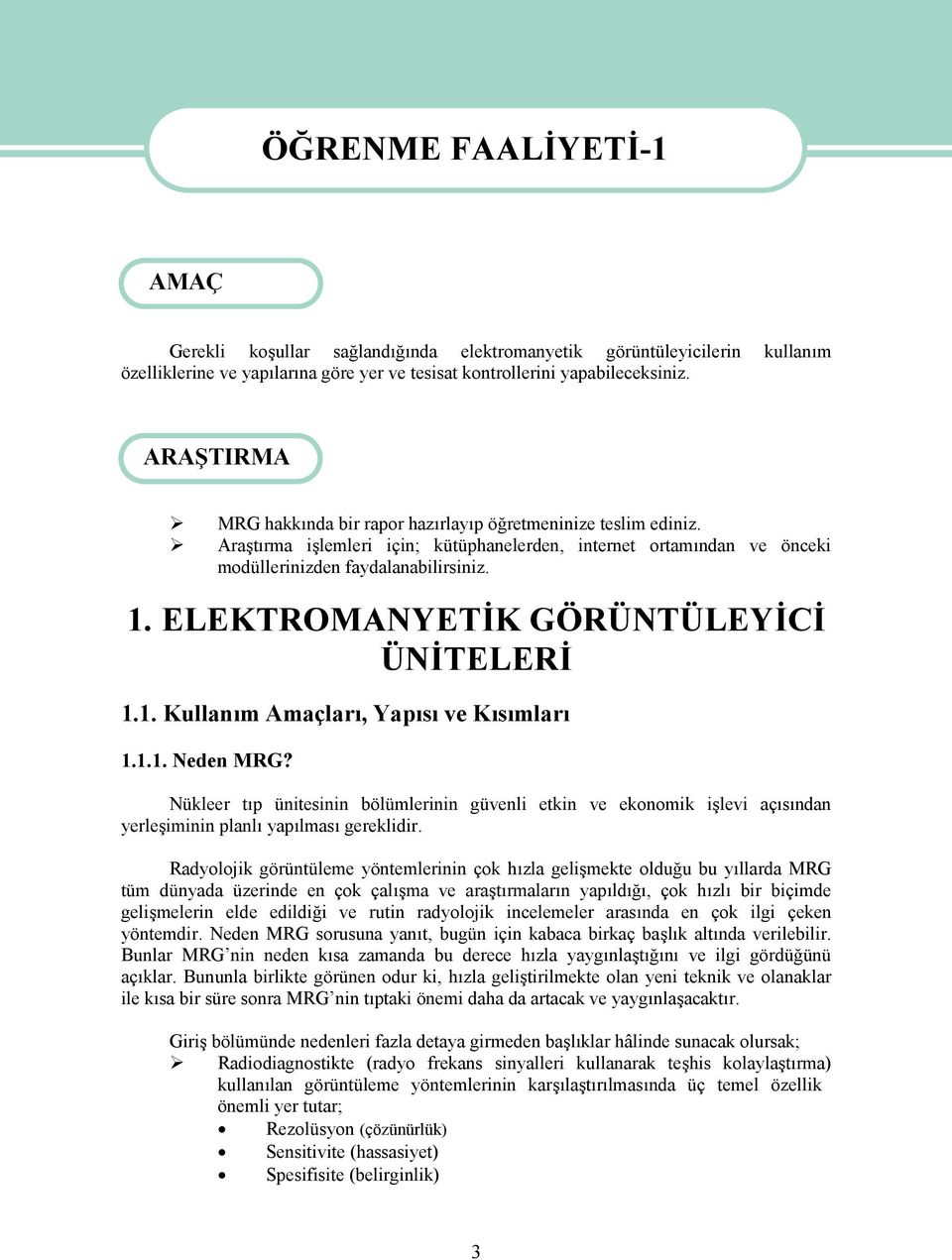 1. ELEKTROMANYETİK GÖRÜNTÜLEYİCİ ÜNİTELERİ 1.1. Kullanım Amaçları, Yapısı ve Kısımları 1.1.1. Neden MRG?