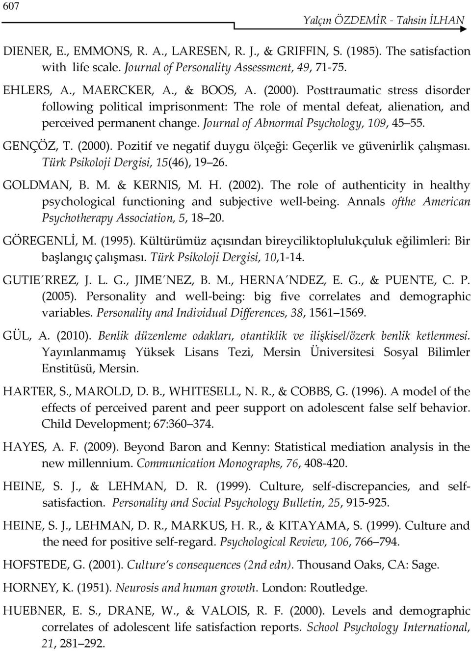 Journal of Abnormal Psychology, 109, 45 55. GENÇÖZ, T. (2000). Pozitif ve negatif duygu ölçeği: Geçerlik ve güvenirlik çalışması. Türk Psikoloji Dergisi, 15(46), 19 26. GOLDMAN, B. M. & KERNIS, M. H.