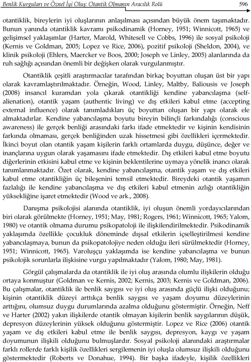 ve Rice, 2006), pozitif psikoloji (Sheldon, 2004), ve klinik psikoloji (Ehlers, Maercker ve Boos, 2000; Joseph ve Linley, 2005) alanlarında da ruh sağlığı açısından önemli bir değişken olarak