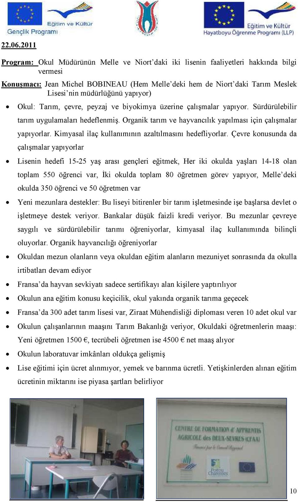 yapıyor) Okul: Tarım, çevre, peyzaj ve biyokimya üzerine çalışmalar yapıyor. Sürdürülebilir tarım uygulamaları hedeflenmiş. Organik tarım ve hayvancılık yapılması için çalışmalar yapıyorlar.