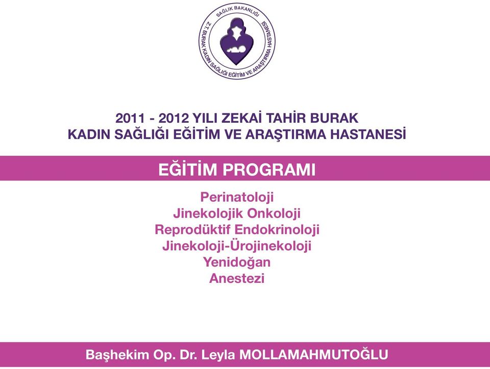 EĞİTİM PROGRAMI Perinatoloji Jinekolojik Onkoloji Reprodüktif Endokrinoloji