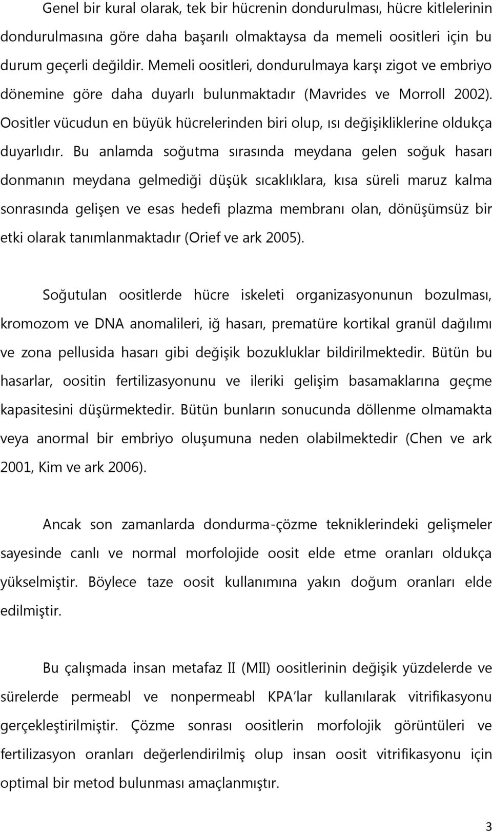 Oositler vücudun en büyük hücrelerinden biri olup, ısı değiģikliklerine oldukça duyarlıdır.