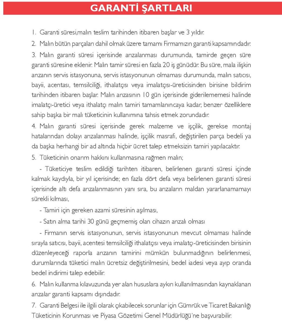 Bu süre, mala ilişkin arızanın servis istasyonuna, servis istasyonunun olmaması durumunda, malın satıcısı, bayii, acentası, temsilciliği, ithalatçısı veya imalatçısı-üreticisinden birisine bildirim