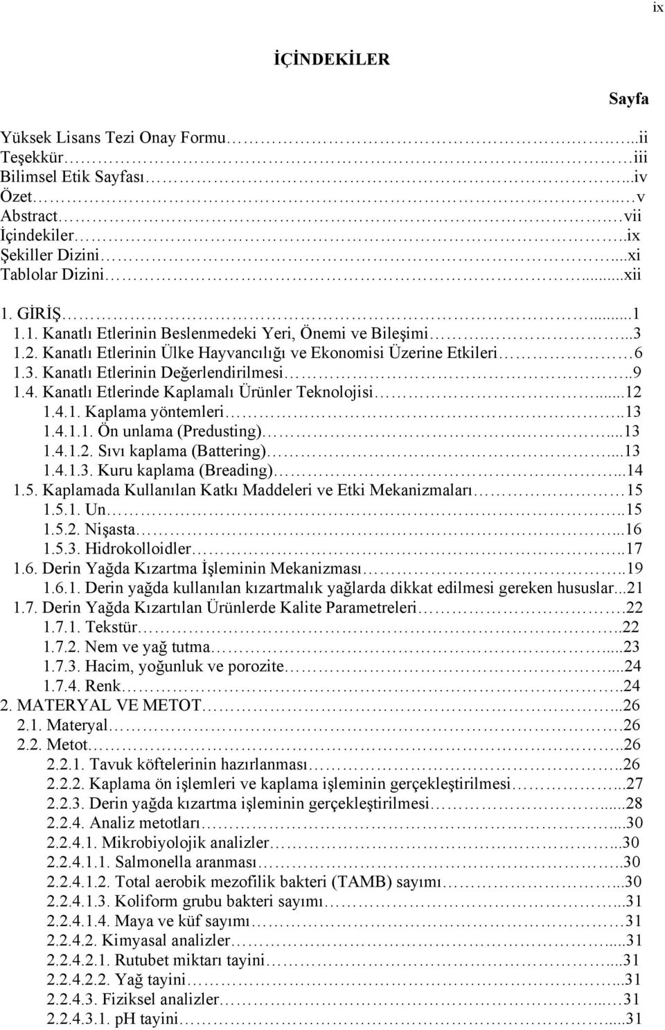 Kanatlı Etlerinde Kaplamalı Ürünler Teknolojisi...12 1.4.1. Kaplama yöntemleri..13 1.4.1.1. Ön unlama (Predusting)....13 1.4.1.2. Sıvı kaplama (Battering)...13 1.4.1.3. Kuru kaplama (Breading)...14 1.