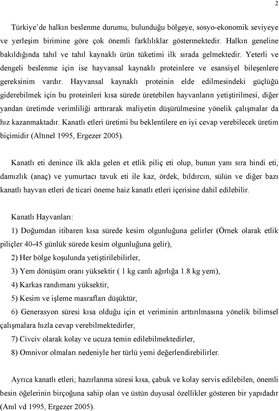 Yeterli ve dengeli beslenme için ise hayvansal kaynaklı proteinlere ve esansiyel bileşenlere gereksinim vardır.