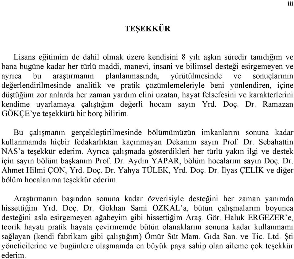 felsefesini ve karakterlerini kendime uyarlamaya çalıştığım değerli hocam sayın Yrd. Doç. Dr. Ramazan GÖKÇE ye teşekkürü bir borç bilirim.