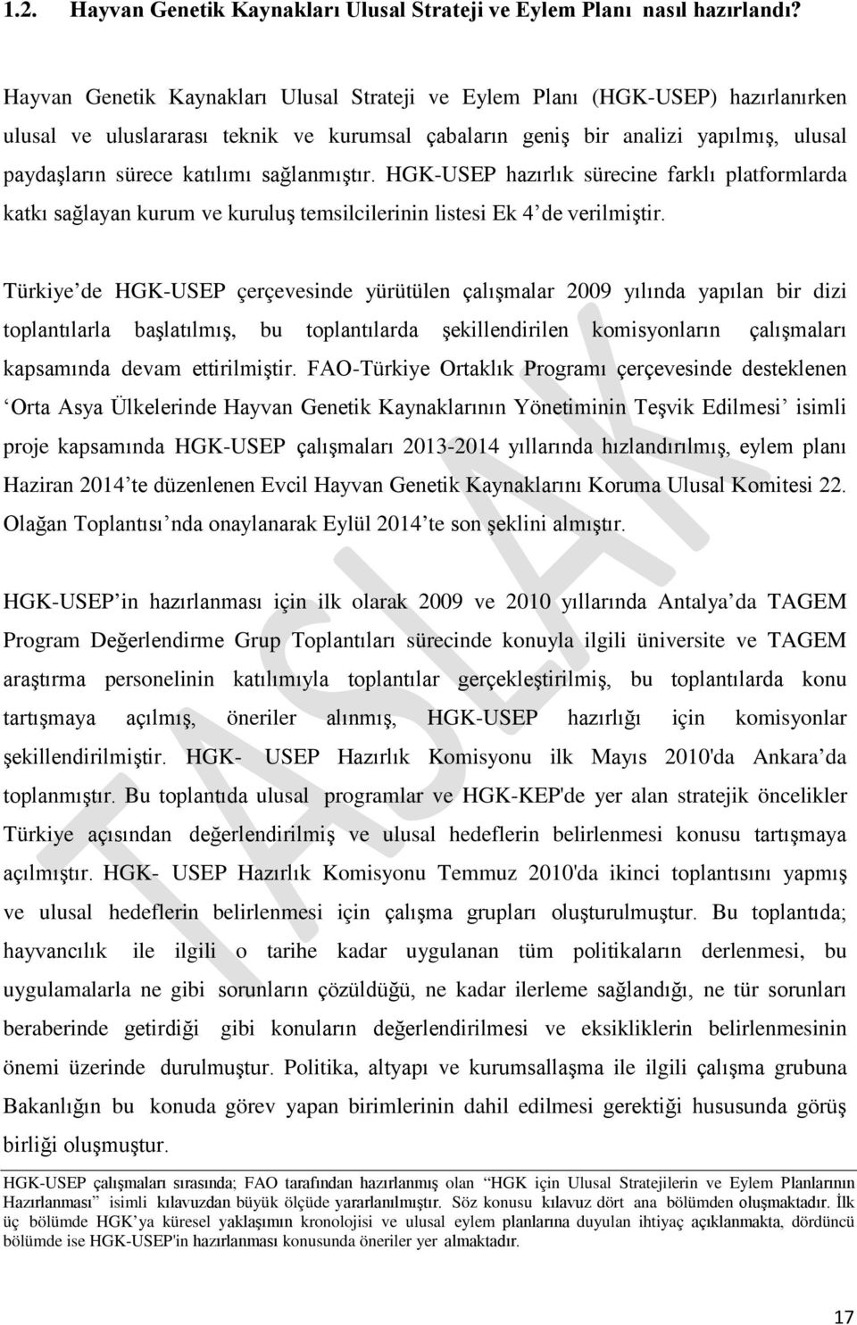 sağlanmıştır. HGK-USEP hazırlık sürecine farklı platformlarda katkı sağlayan kurum ve kuruluş temsilcilerinin listesi Ek 4 de verilmiştir.