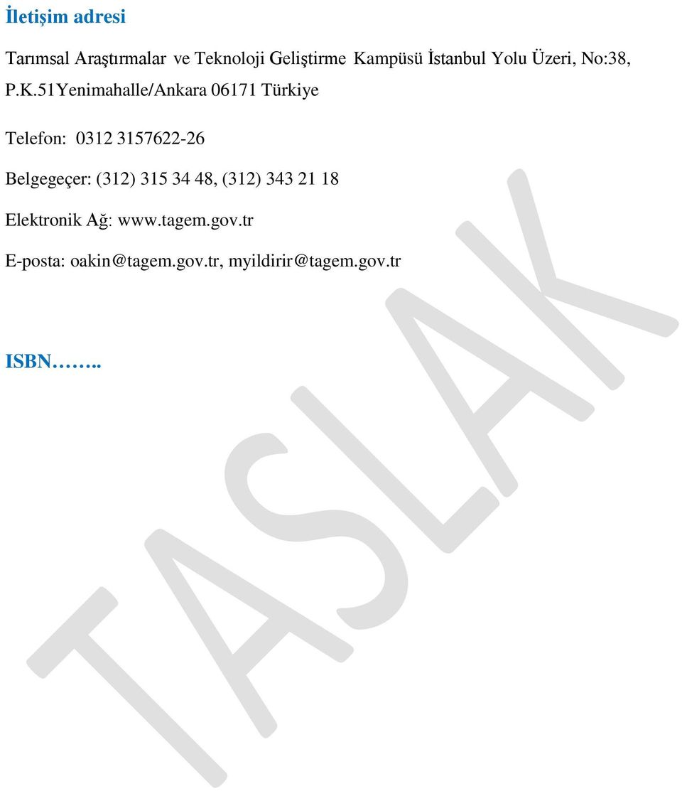 51Yenimahalle/Ankara 06171 Türkiye Telefon: 0312 3157622-26 Belgegeçer: