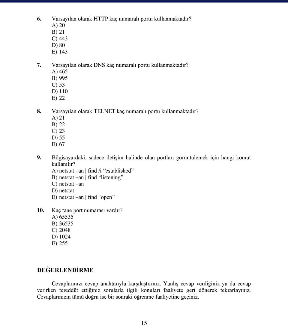 A) netstat an find /i established B) netstat an find listening C) netstat an D) netstat E) netstat an find open 10. Kaç tane port numarası vardır?