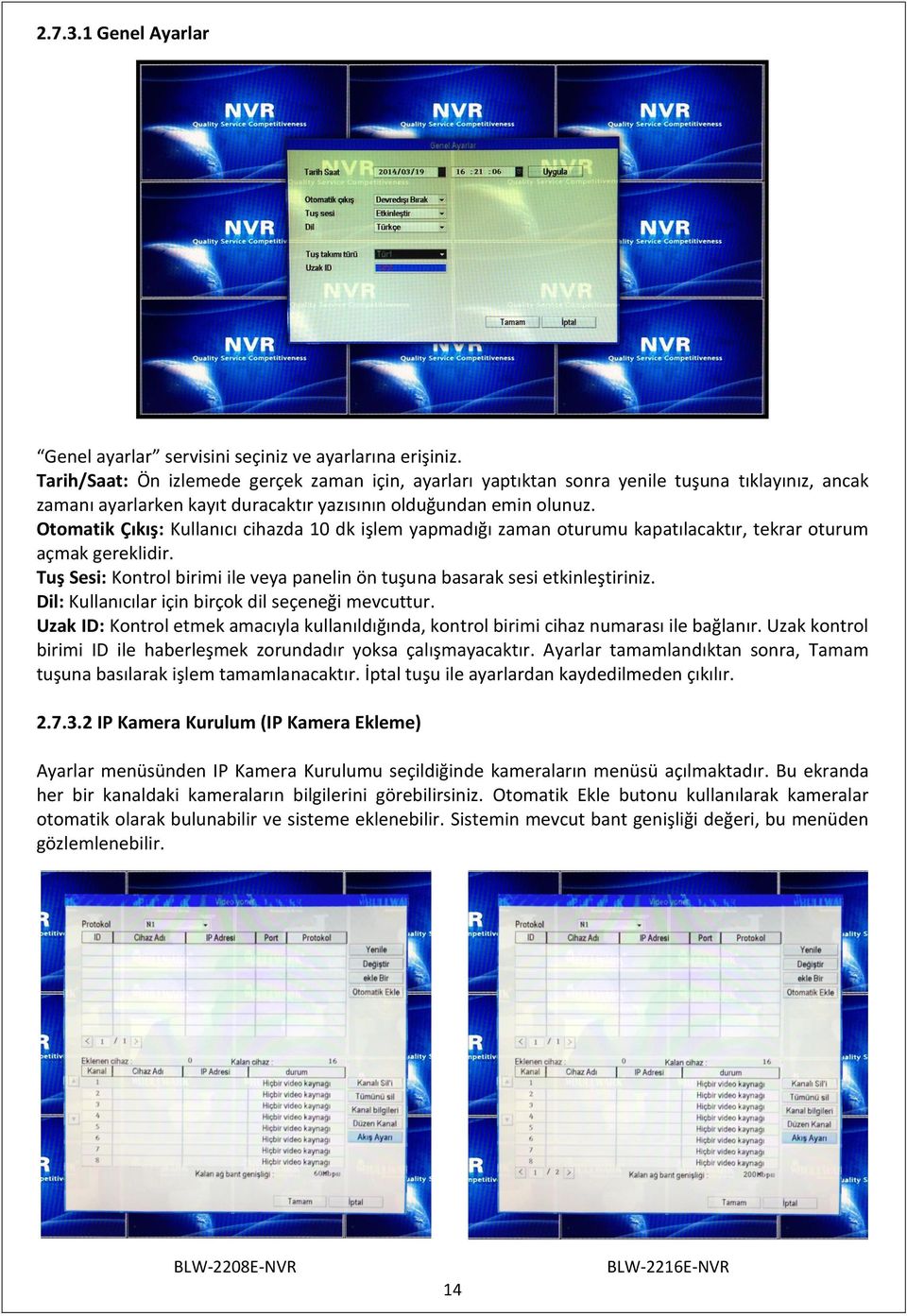 Otomatik Çıkış: Kullanıcı cihazda 10 dk işlem yapmadığı zaman oturumu kapatılacaktır, tekrar oturum açmak gereklidir. Tuş Sesi: Kontrol birimi ile veya panelin ön tuşuna basarak sesi etkinleştiriniz.