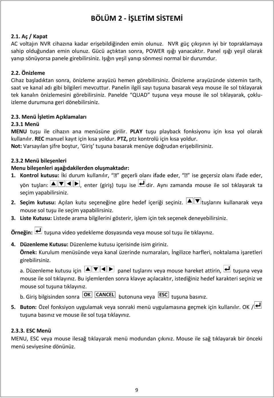 2. Önizleme Cihaz başladıktan sonra, önizleme arayüzü hemen görebilirsiniz. Önizleme arayüzünde sistemin tarih, saat ve kanal adı gibi bilgileri mevcuttur.