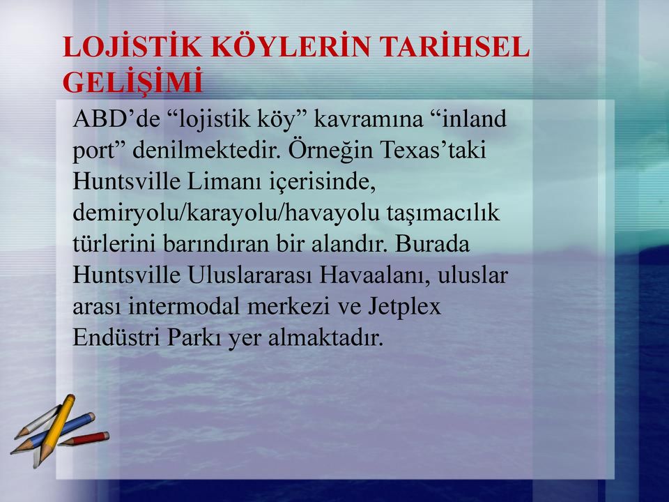 Örneğin Texas taki Huntsville Limanı içerisinde, demiryolu/karayolu/havayolu