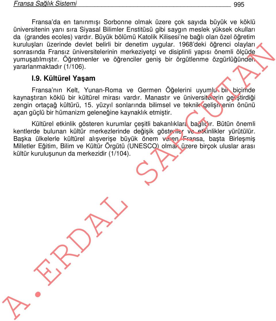 1968 deki öğrenci olayları sonrasında Fransız üniversitelerinin merkeziyetçi ve disiplinli yapısı önemli ölçüde yumuşatılmıştır.