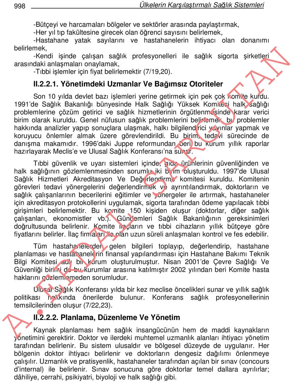 fiyat belirlemektir (7/19,20). II.2.2.1. Yönetimdeki Uzmanlar Ve Bağımsız Otoriteler Son 10 yılda devlet bazı işlemleri yerine getirmek için pek çok komite kurdu.