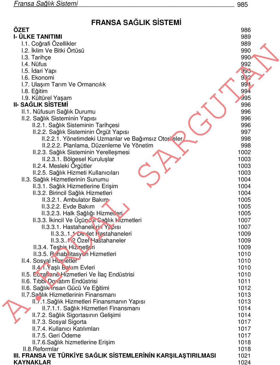 2.2. Sağlık Sisteminin Örgüt Yapısı 997 II.2.2.1. Yönetimdeki Uzmanlar ve Bağımsız Otoriteler 998 II.2.2.2. Planlama, Düzenleme Ve Yönetim 998 II.2.3. Sağlık Sisteminin Yerelleşmesi 1002 II.2.3.1. Bölgesel Kuruluşlar 1003 II.