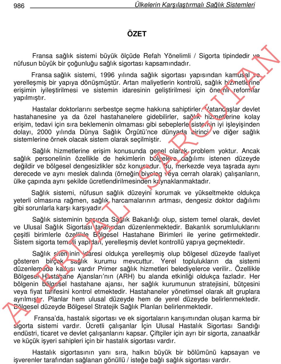 Artan maliyetlerin kontrolü, sağlık hizmetlerine erişimin iyileştirilmesi ve sistemin idaresinin geliştirilmesi için önemli reformlar yapılmıştır.