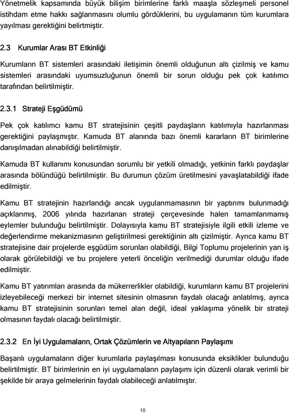 tarafından belirtilmiştir. 2.3.1 Strateji Eşgüdümü Pek çok katılımcı kamu BT stratejisinin çeşitli paydaşların katılımıyla hazırlanması gerektiğini paylaşmıştır.