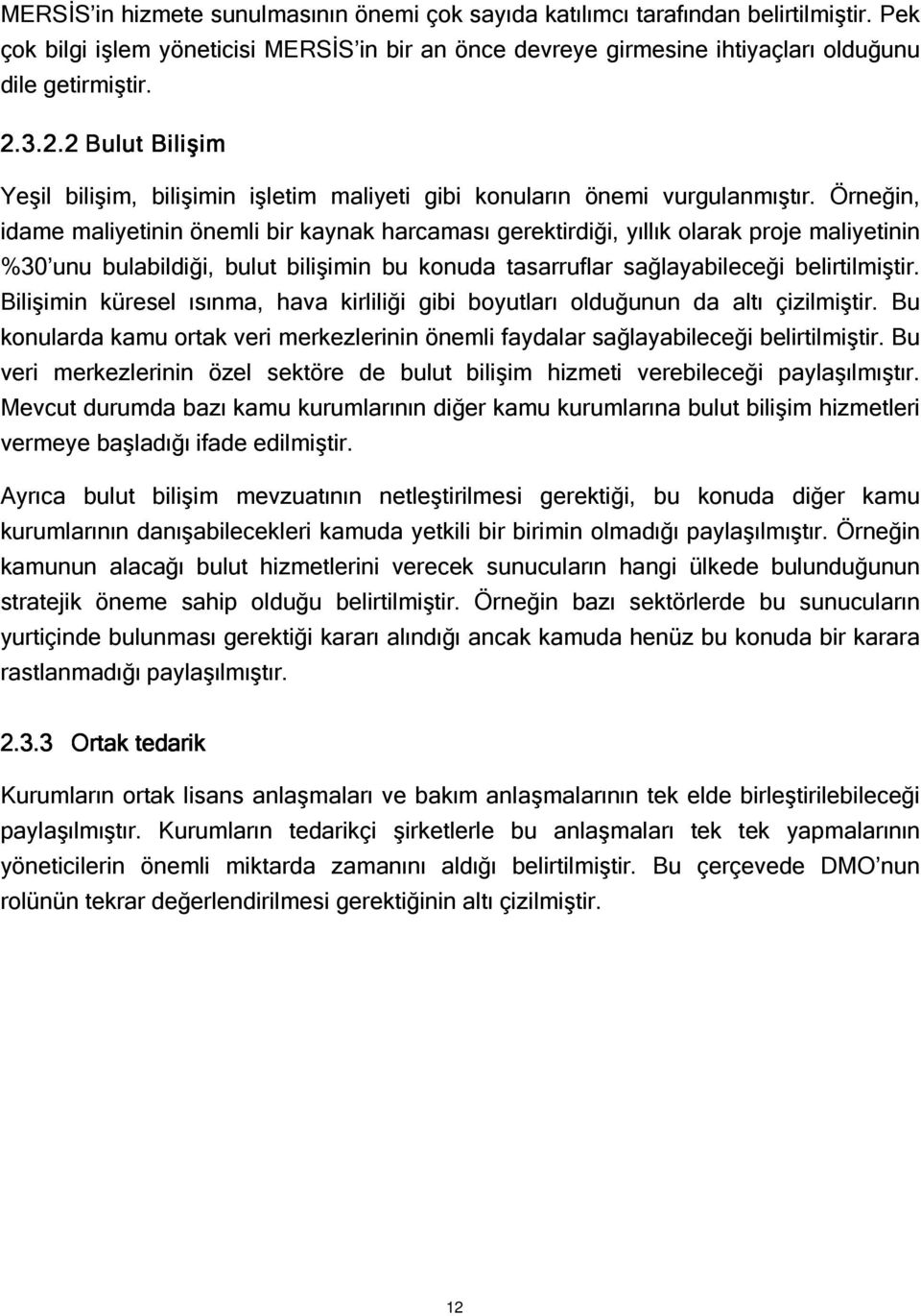 Örneğin, idame maliyetinin önemli bir kaynak harcaması gerektirdiği, yıllık olarak proje maliyetinin %30 unu bulabildiği, bulut bilişimin bu konuda tasarruflar sağlayabileceği belirtilmiştir.