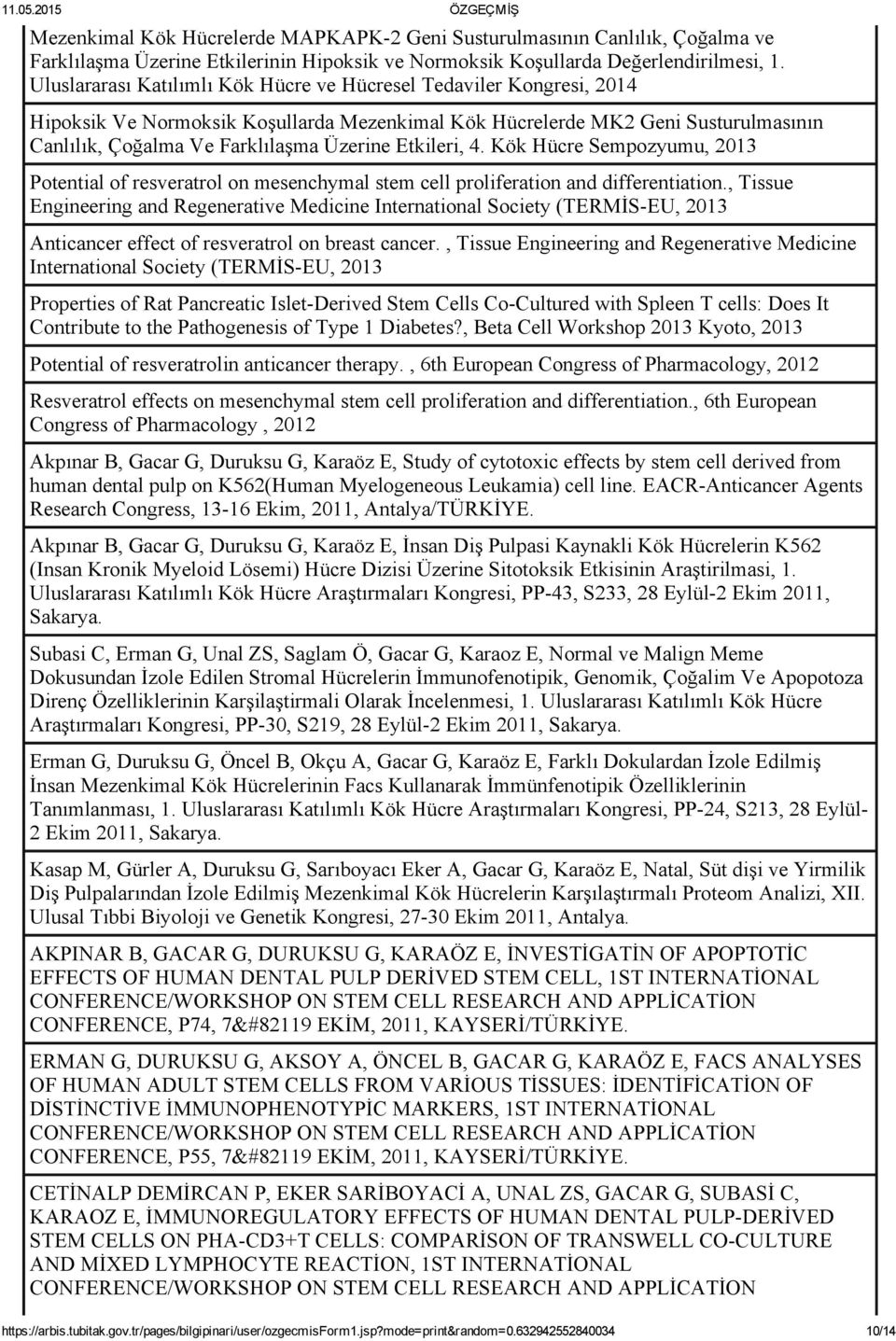 Etkileri, 4. Kök Hücre Sempozyumu, 2013 Potential of resveratrol on mesenchymal stem cell proliferation and differentiation.