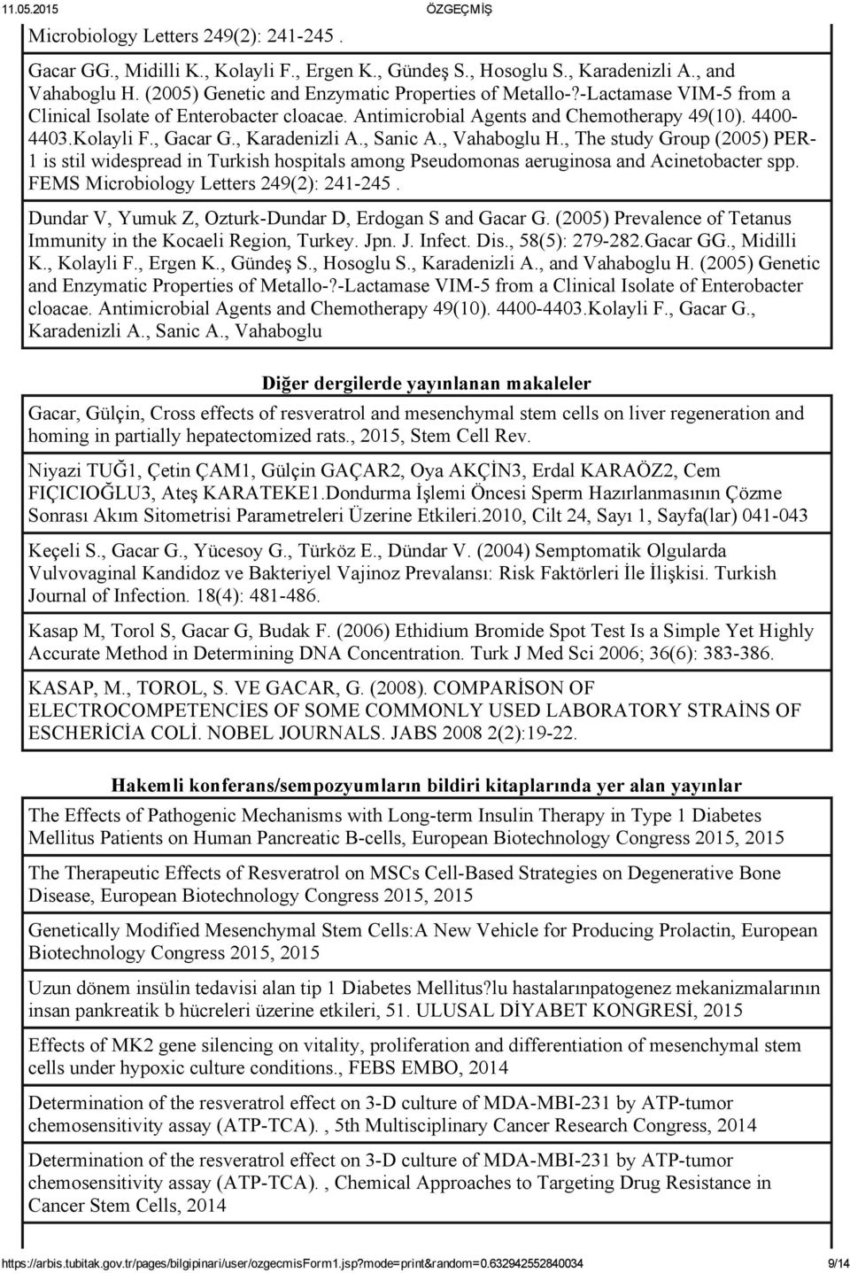 , The study Group (2005) PER 1 is stil widespread in Turkish hospitals among Pseudomonas aeruginosa and Acinetobacter spp. FEMS Microbiology Letters 249(2): 241 245.